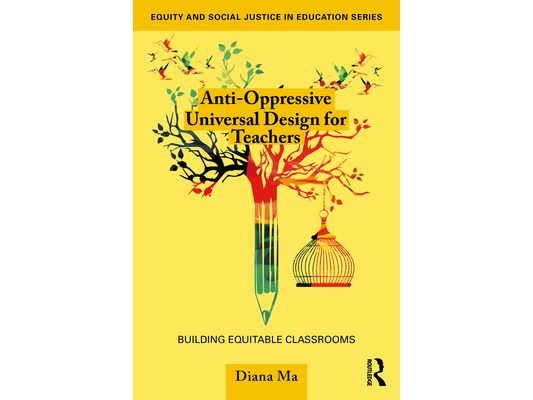 Anti-Oppressive Universal Design for Teachers: Building Equitable Classrooms