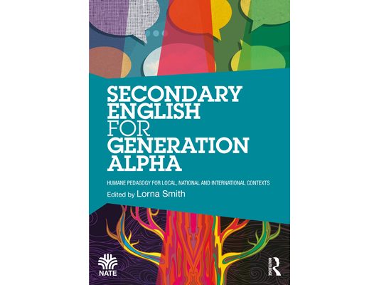 Secondary English for Generation Alpha: Humane Pedagogy for Local, National and International Contexts