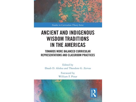 Ancient and Indigenous Wisdom Traditions in the Americas: Towards More Balanced and Inclusive Curricular Representations and Classroom Practices