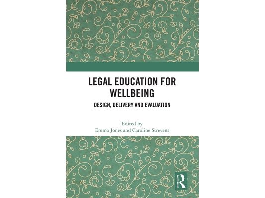 Legal Education for Wellbeing: Design, Delivery and Evaluation