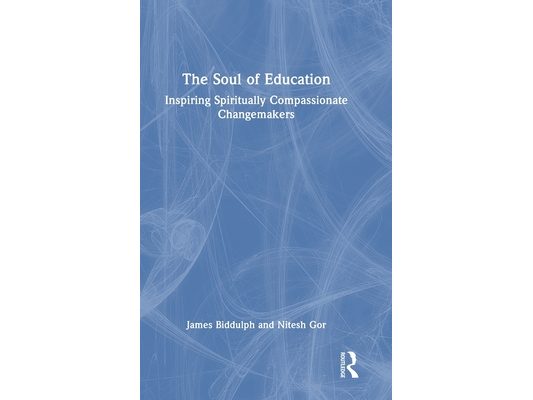The Soul of Education: Inspiring Spiritually Compassionate Changemakers