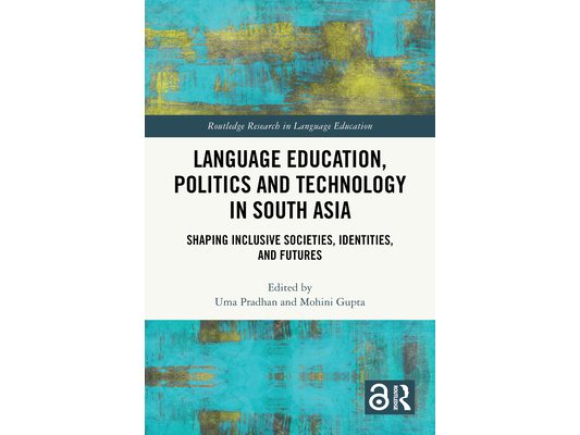 Language Education, Politics and Technology in South Asia: Shaping Inclusive Societies, Identities, and Futures