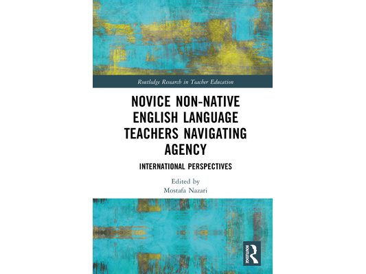 Novice Non-native English Language Teachers Navigating Agency: International Perspectives