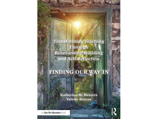 Transforming Teaching Through Relationship-Building and Self-Reflection: Finding Our Way In