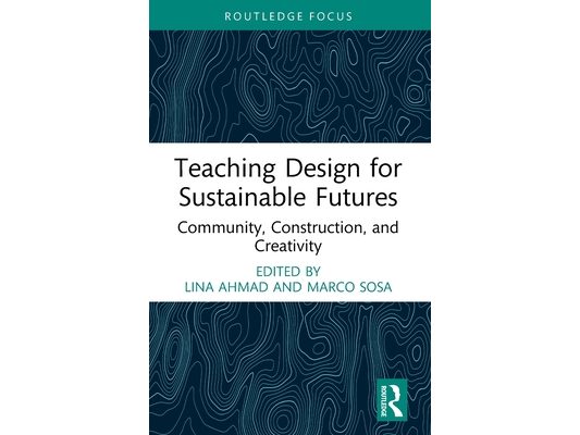 Teaching Design for Sustainable Futures: Community, Construction, and Creativity