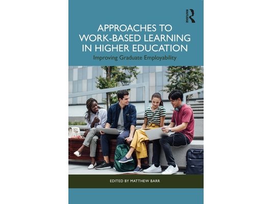 Approaches to Work-Based Learning in Higher Education: Improving Graduate Employability