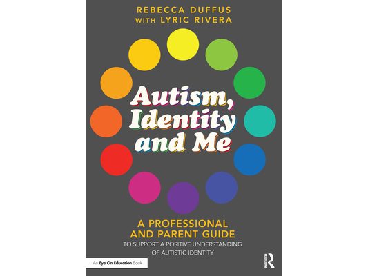 Autism, Identity and Me: A Professional and Parent Guide to Support a Positive Understanding of Autistic Identity