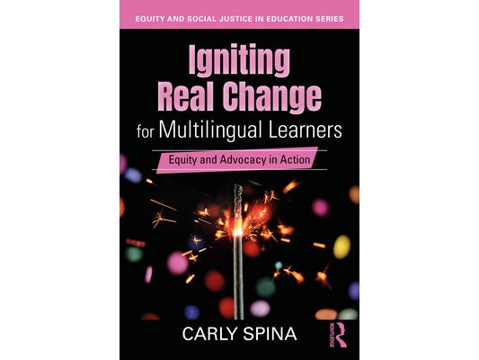 Igniting Real Change for Multilingual Learners: Equity and Advocacy in Action