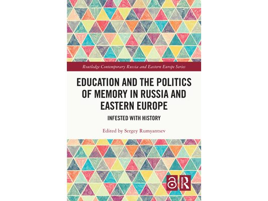Education and the Politics of Memory in Russia and Eastern Europe: Infested with History