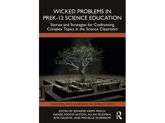 Wicked Problems in PreK-12 Science Education: Stories and Strategies for Confronting Complex Topics in the Science Classroom