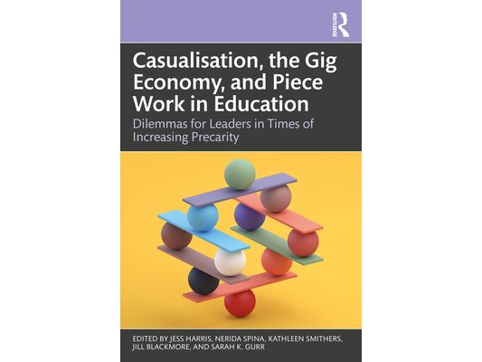 Casualisation, the Gig Economy, and Piece Work in Education: Dilemmas for Leaders in Times of Increasing Precarity