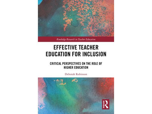 Effective Teacher Education for Inclusion: Critical Perspectives on the Role of Higher Education