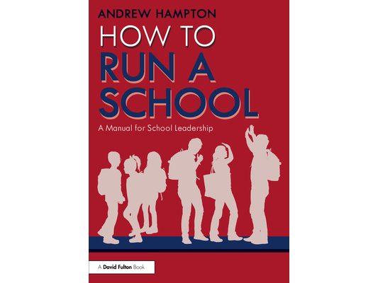 How to Run a School: A Manual for School Leadership