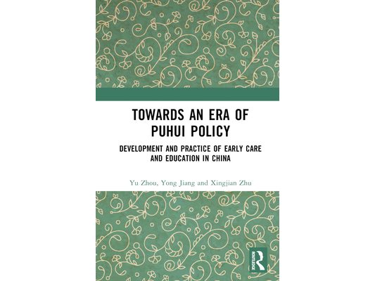 Towards An Era of Puhui Policy: Development and Practice of Early Care and Education in China