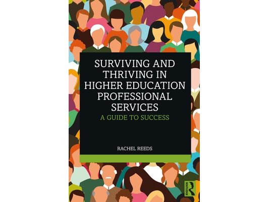 Surviving and Thriving in Higher Education Professional Services: A Guide to Success