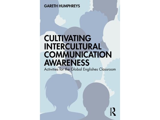 Cultivating Intercultural Communication Awareness: Activities for the Global Englishes Classroom