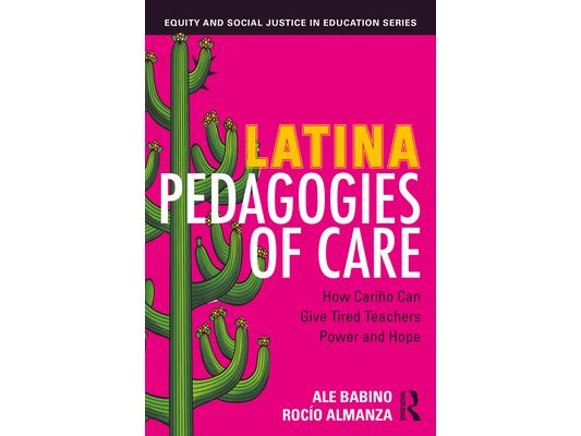 Latina Pedagogies of Care: How Cariño Can Give Tired Teachers Power and Hope