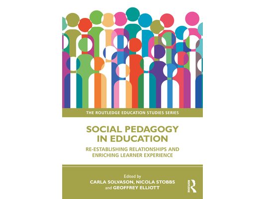 Social Pedagogy in Education: Re-establishing Relationships and Enriching Learner Experience