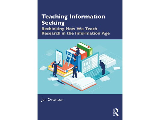 Teaching Information Seeking: Rethinking How We Teach Research in the Information Age