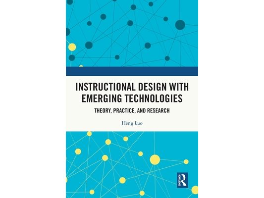 Instructional Design with Emerging Technologies: Theory, Practice, and Research