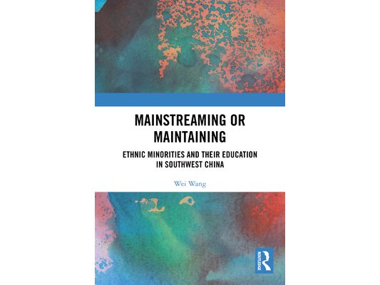 Mainstreaming or Maintaining: Ethnic Minorities and Their Education in Southwest China