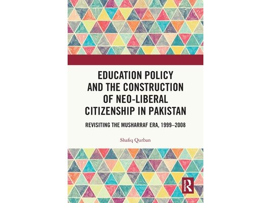 Education Policy and the Construction of Neo-Liberal Citizenship in Pakistan: Revisiting the Musharraf Era, 1999-2008