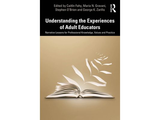 Understanding the Experiences of Adult Educators: Narrative Lessons for Professional Knowledge, Values and Practice