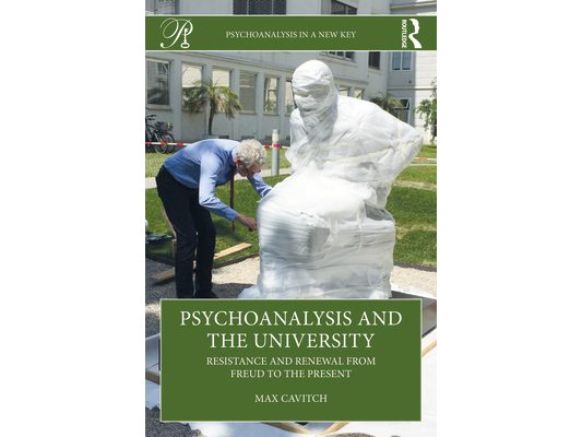 Psychoanalysis and the University: Resistance and Renewal from Freud to the Present