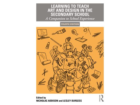Learning to Teach Art and Design in the Secondary School: A Companion to School Experience