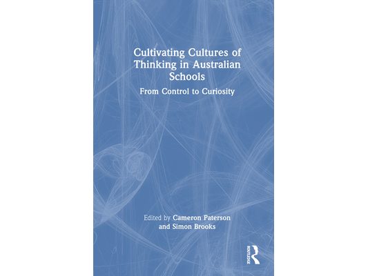 Cultivating Cultures of Thinking in Australian Schools: From Control to Curiosity