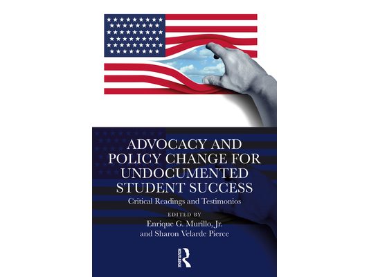 Advocacy and Policy Change for Undocumented Student Success: Critical Readings and Testimonios