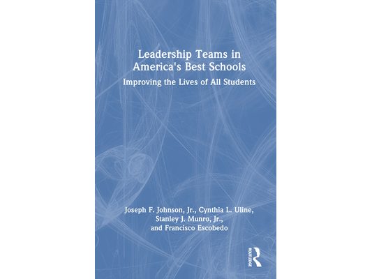 Leadership Teams in America's Best Schools: Improving the Lives of All Students