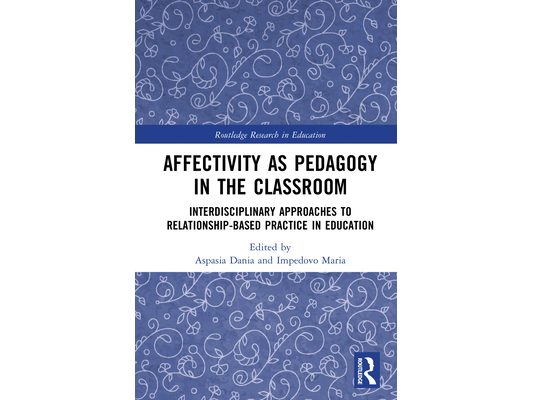 Affectivity as Pedagogy in the Classroom: Interdisciplinary Approaches to Relationship-based Practice in Education
