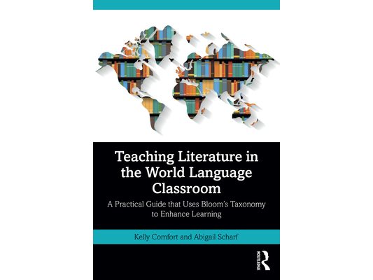 Teaching Literature in the World Language Classroom: A Practical Guide that Uses Bloom's Taxonomy to Enhance Learning