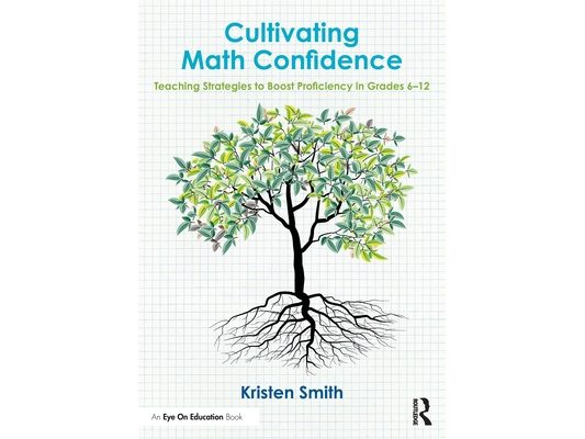 Cultivating Math Confidence: Teaching Strategies to Boost Proficiency in Grades 6-12