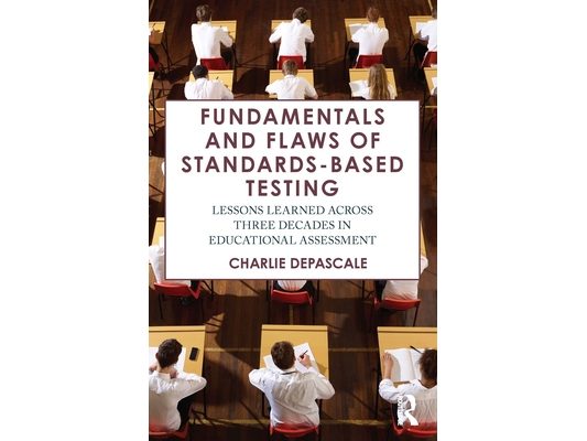 Fundamentals and Flaws of Standards-Based Testing: Lessons Learned Across Three Decades in Educational Assessment