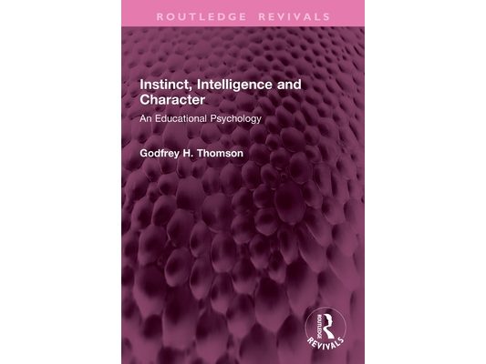 Instinct, Intelligence and Character: An Educational Psychology