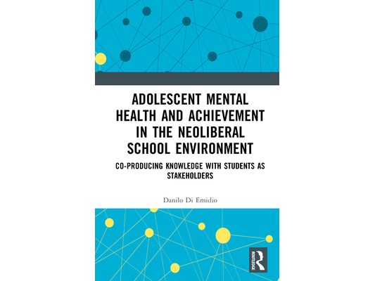 Adolescent Mental Health and Achievement in the Neoliberal School Environment: Coproducing Knowledge with Students as Stakeholders