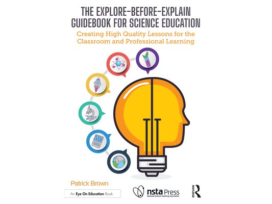 The Explore-Before-Explain Guidebook for Science Education: Creating High Quality Lessons for the Classroom and Professional Learning