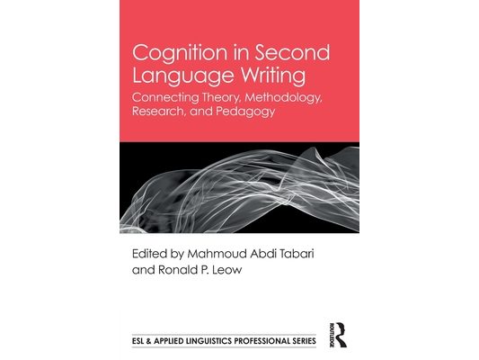 Cognition in Second Language Writing: Connecting Theory, Methodology, Research, and Pedagogy
