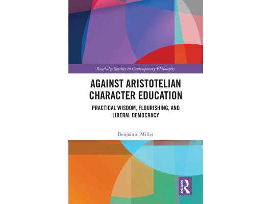 Against Aristotelian Character Education: Practical Wisdom, Flourishing, and Liberal Democracy