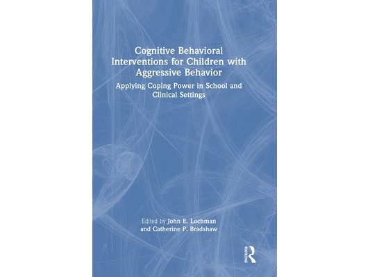 Cognitive Behavioral Interventions for Children with Aggressive Behavior: Applying Coping Power in School and Clinical Settings