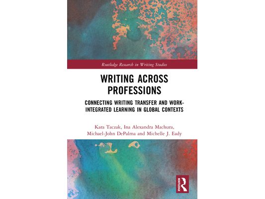 Writing Across Professions: Connecting Writing Transfer and Work-Integrated Learning in Global Contexts