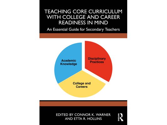 Teaching Core Curriculum with College and Career Readiness in Mind: An Essential Guide for Secondary Teachers