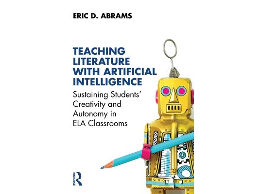 Teaching Literature with Artificial Intelligence: Sustaining Students' Creativity and Autonomy in ELA Classrooms