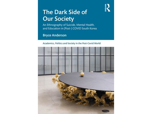 The Dark Side of our Society: An Ethnography of Suicide, Mental Health, and Education in (Post-) COVID South Korea