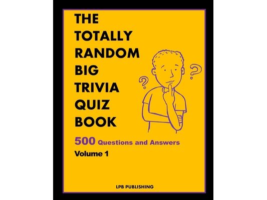 The Totally Random Big Trivia Quiz Book: 500 Questions and Answers Volume 1