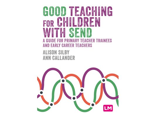 Good Teaching for Children with Send: A Guide for Primary Teacher Trainees and Early Career Teachers