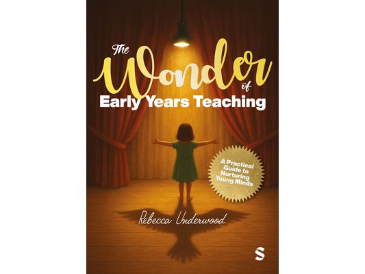The Wonder of Early Years Teaching: A practical guide to nurturing young minds
