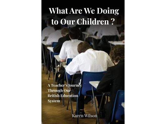 What Are We Doing to Our Children? - A Teacher's Journey Through the British Education System